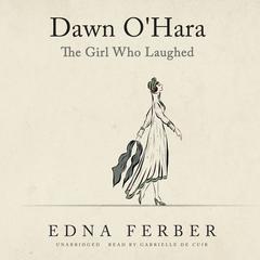 Dawn O'Hara: The Girl Who Laughed by Edna Ferber audiobook