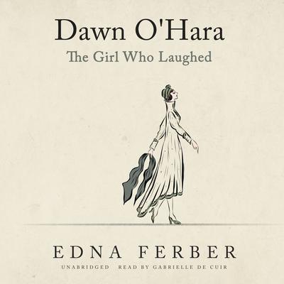 Dawn O'Hara: The Girl Who Laughed by Edna Ferber audiobook