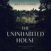 The Uninhabited House by  Mrs. J. H. Riddell audiobook
