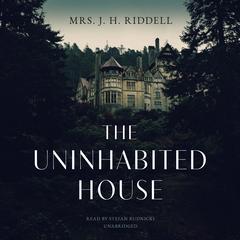 The Uninhabited House by Mrs. J. H. Charlotte Riddell audiobook
