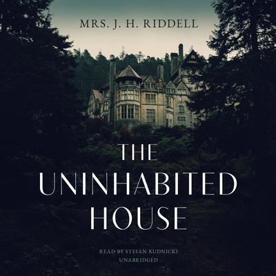 The Uninhabited House by Mrs. J. H. Charlotte Riddell audiobook