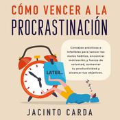 Cómo vencer a la procrastinación by  Jacinto Carda audiobook