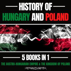 History Of Hungary And Poland 5 Books In 1 by HISTORY FOREVER audiobook