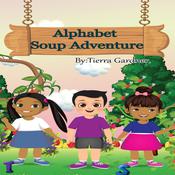 Alphabet Soup Adventure by  Tierra Gardner audiobook