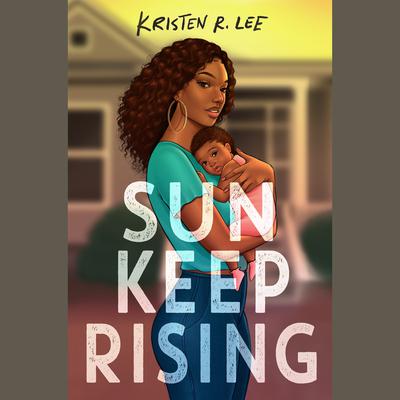 Sun Keep Rising by Kristen R. Lee audiobook