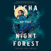 Lucha of the Night Forest by  Tehlor Kay Mejia audiobook