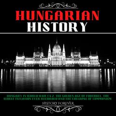 Hungarian History by HISTORY FOREVER audiobook