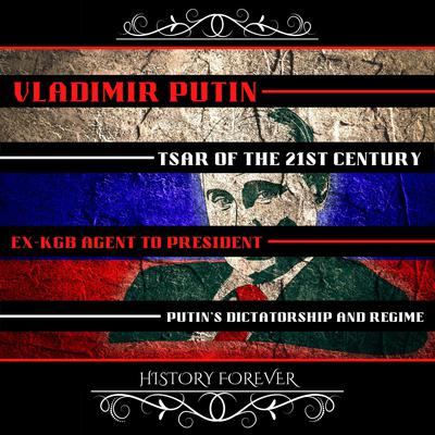 Vladimir Putin: Tsar Of The 21st Century by HISTORY FOREVER audiobook