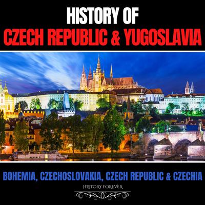 History of Czech Republic & Yugoslavia by HISTORY FOREVER audiobook