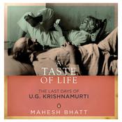 A Taste of Life: The Last Days of U.G. Krishnamurti by  Mahesh Bhatt audiobook