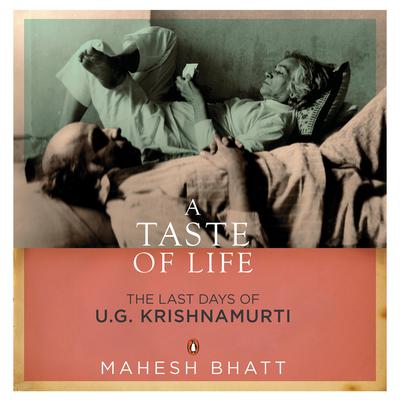 A Taste of Life: The Last Days of U.G. Krishnamurti by Mahesh Bhatt audiobook