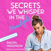 Secrets We Whisper in the Moonlight by  Rachel Higginson audiobook