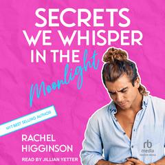 Secrets We Whisper in the Moonlight by Rachel Higginson audiobook