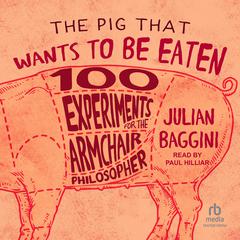 The Pig That Wants to Be Eaten by Julian Baggini audiobook