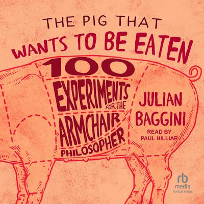 The Pig That Wants to Be Eaten by Julian Baggini audiobook