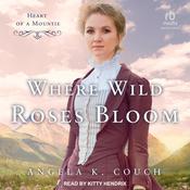 Where Wild Roses Bloom by  Angela K. Couch audiobook