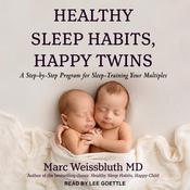 Healthy Sleep Habits, Happy Twins by  Marc Weissbluth, M.D. audiobook