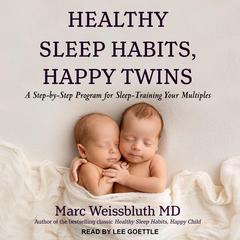 Healthy Sleep Habits, Happy Twins by Marc Weissbluth, M.D. audiobook