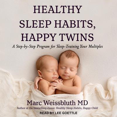 Healthy Sleep Habits, Happy Twins by Marc Weissbluth, M.D. audiobook