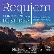 Requiem for America's Best Idea by  Michael J. Yochim audiobook
