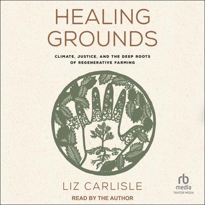 Healing Grounds by Liz Carlisle audiobook