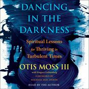 Dancing in the Darkness by  Reverend Otis Moss III audiobook