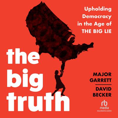 The Big Truth by Major Garrett audiobook