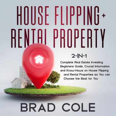 House Flipping + Rental Property 2-in-1 by Brad Cole audiobook