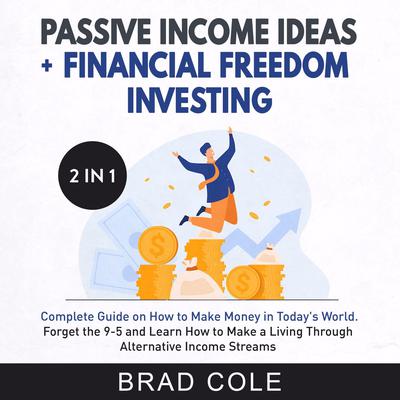 Passive Income Ideas + Financial Freedom Investing 2-in-1 Book by Brad Cole audiobook