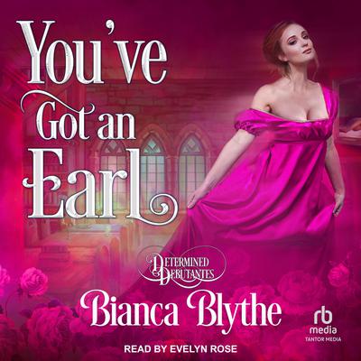 You’ve Got an Earl by Bianca Blythe audiobook