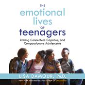 The Emotional Lives of Teenagers by  Lisa Damour PhD audiobook