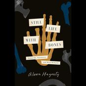 Still Life with Bones by  Alexa Hagerty audiobook