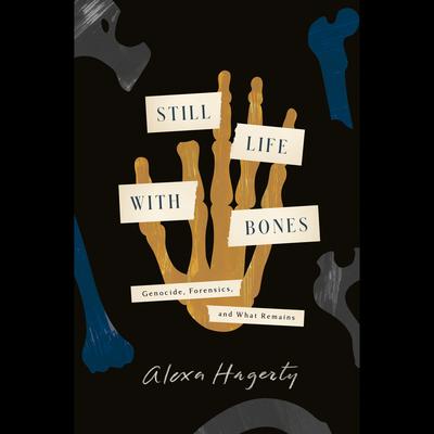 Still Life with Bones by Alexa Hagerty audiobook
