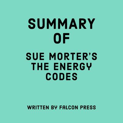 Summary of Sue Morter's The Energy Codes by Falcon Press audiobook