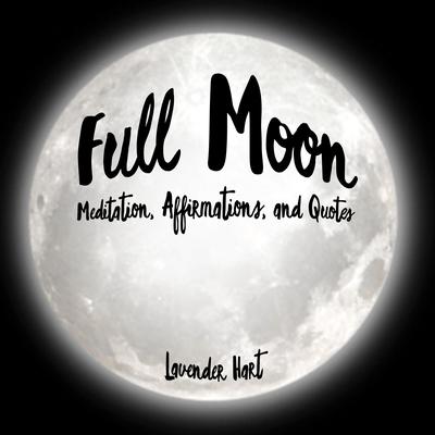 Full Moon Meditation, Affirmations, and Quotes by Loveliest Dreams audiobook