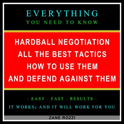 Hardball Negotiation - All the Best Tactics, How to Use Them, and Defend Against Them by Zane Rozzi audiobook