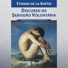Discurso da Servidão Voluntária by Étienne de La Boétie audiobook