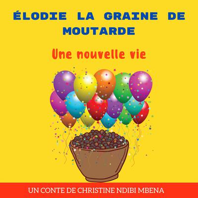 Élodie la Graine de Moutarde by Christine Ndibi Mbena audiobook
