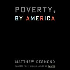 Poverty, by America by Matthew Desmond audiobook