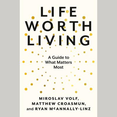 Life Worth Living by Miroslav Volf audiobook