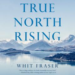 True North Rising by Whit Fraser audiobook