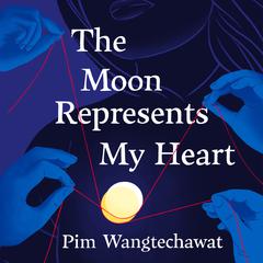 The Moon Represents My Heart by Pim Wangtechawat audiobook
