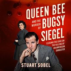 Queen Bee and the Murder of Bugsy Siegel by Stuart Sobel audiobook