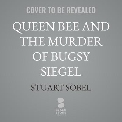 Queen Bee and the Murder of Bugsy Siegel by Stuart Sobel audiobook