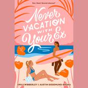 Never Vacation with Your Ex by  Emily Wibberley audiobook