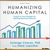 Humanizing Human Capital by  Solange Charas PhD audiobook