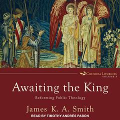 Awaiting the King by James K. A. Smith audiobook