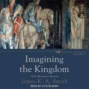 Imagining the Kingdom by  James K. A. Smith audiobook