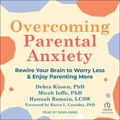 Overcoming Parental Anxiety by  Debra Kissen PhD audiobook