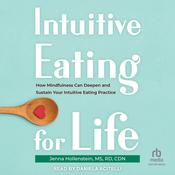 Intuitive Eating for Life by  Jenna Hollenstein, MD, RD, CDN audiobook
